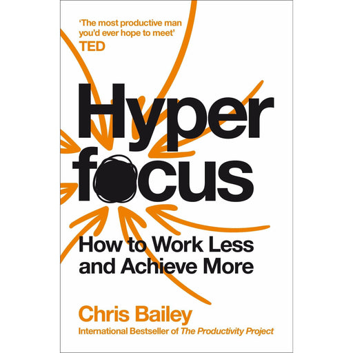 Hyperfocus: How to Work Less to Achieve More by Chris Bailey - The Book Bundle