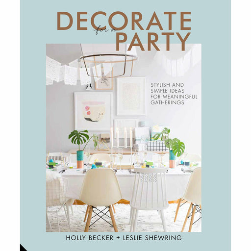 Decorate for a Party: Stylish and Simple Ideas for Meaningful Gatherings By Holly Becker - The Book Bundle