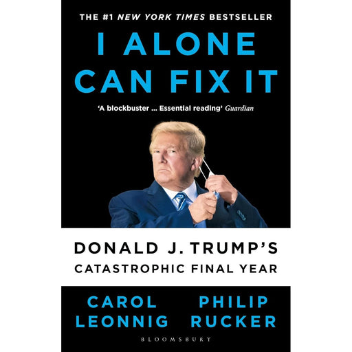 I Alone Can Fix It: Donald J. Trump's Catastrophic Final Year by Carol D. Leonnig ,Philip Rucker - The Book Bundle