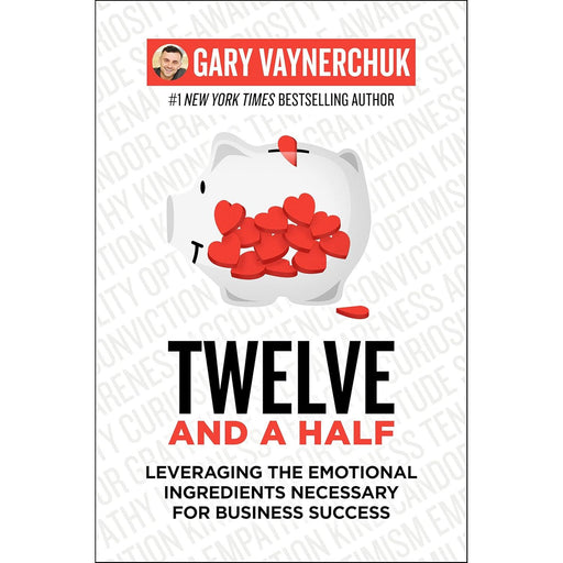 Twelve and a Half: Leveraging the Emotional Ingredients Necessary for Business Success by Gary Vaynerchuk - The Book Bundle
