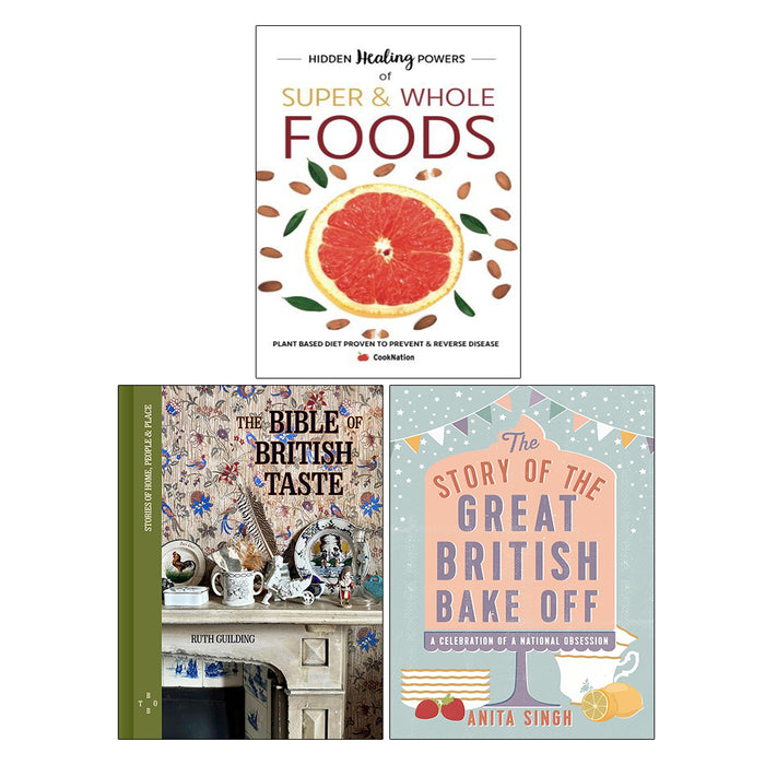 The Story of The Great British Bake Off, The Bible of British Taste, Hidden Healing Powers Of Super & Whole Foods (PB) 3 Books Collection Set