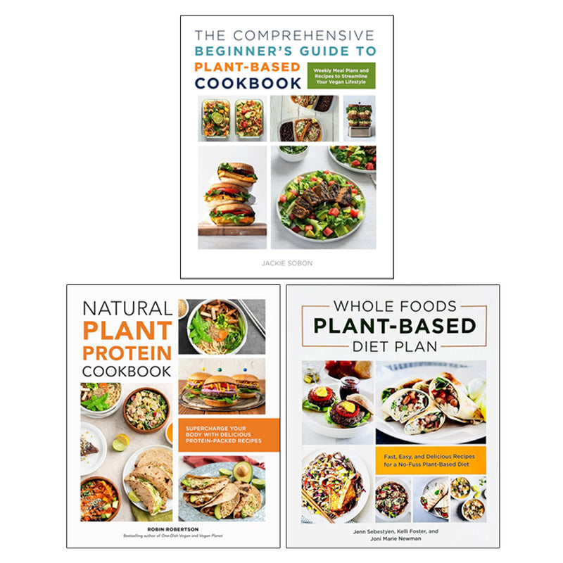 Whole Foods Plant- Based Diet Plan, The Comprehensive Beginner's Guide to Plant-Based Cookbook, Natural Plant Protein 3 Books Collection Set - The Book Bundle