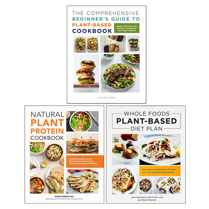 Whole Foods Plant- Based Diet Plan, The Comprehensive Beginner's Guide to Plant-Based Cookbook, Natural Plant Protein 3 Books Collection Set