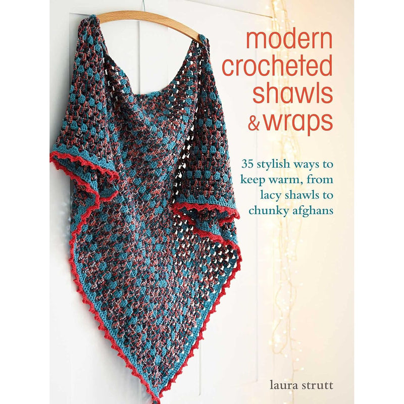 Modern Crocheted Shawls and Wraps: 35 stylish ways to keep warm from lacy shawls to chunky Throws