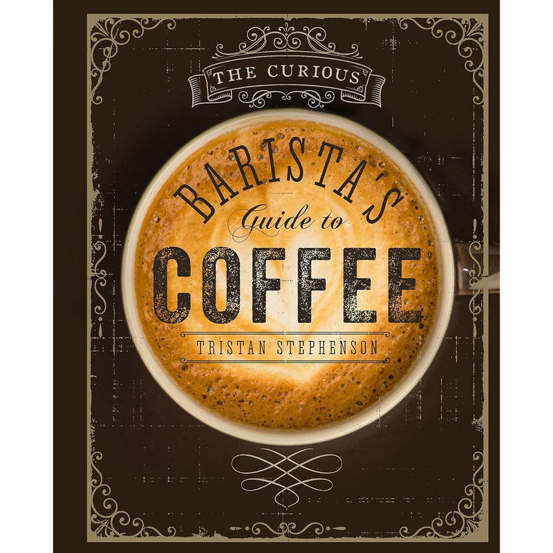The Curious Baristas Guide to Coffee by Tristan Stephens - Non Fiction - Hardcover