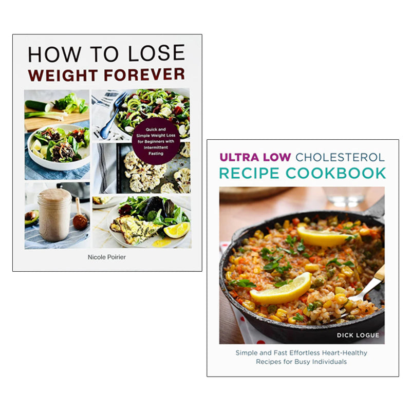 How to Lose Weight Forever, Ultra Low Cholesterol Recipe Cookbook 2 Books Collection Set - The Book Bundle