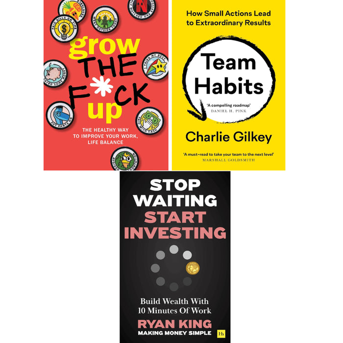 Stop Waiting, Start Investing, Grow the F*ck Up, Team Habits 3 Books Set - The Book Bundle