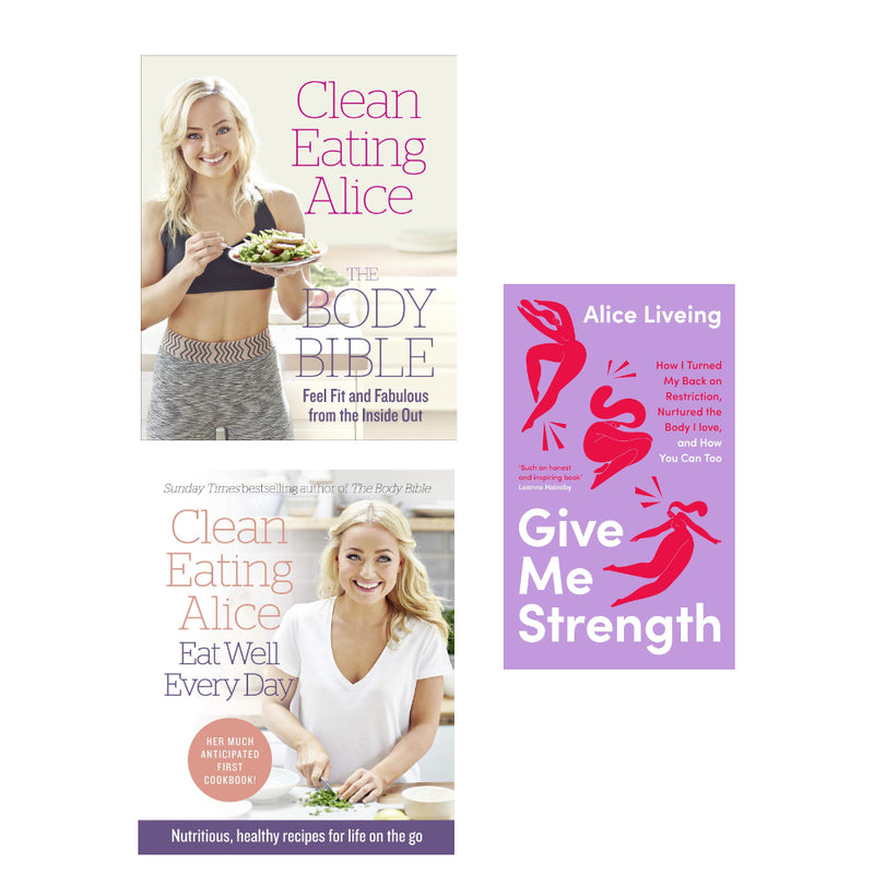 Alice Liveing 3 Books Set(Give Me Strength  (HB), Clean Eating Alice The Body Bible, Clean Eating Alice Eat Well Every Day) - The Book Bundle
