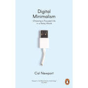 Digital Minimalism: Choosing a Focused Life in a Noisy World & Deep Work: Rules for Focused Success in a Distracted World By Cal Newport 2 Books Collection Set - The Book Bundle