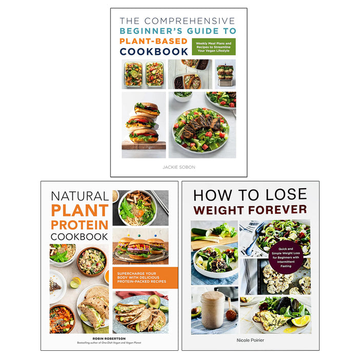 The Comprehensive Beginner's Guide, Natural Plant Protein Cookbook, How to Lose Weight Forever 3 Books Collection Set