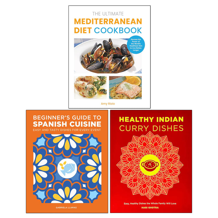 The Ultimate Mediterranean Diet Cookbook, Beginner's Guide to Spanish Cuisine, Healthy Indian Curry Dishes 3 Books Collection Set