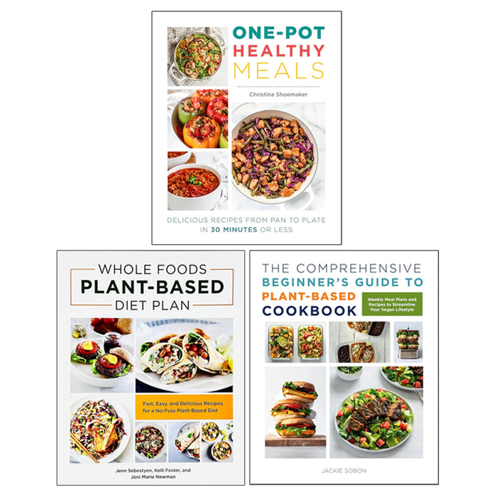 One Pot Healthy Meals, Whole Foods Plant- Based Diet Plan, The Comprehensive Beginner's Guide 3 Books Collection Set