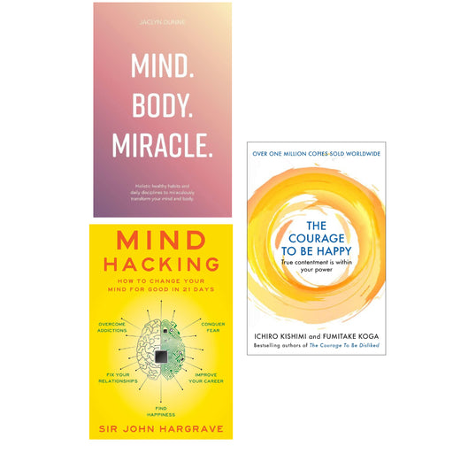 Mind Hacking, The Courage to be Happy, Mind Body Miracle 3 Books Set - The Book Bundle