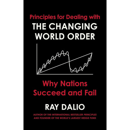 Principles for Dealing with the Changing World Order: Why Nations Succeed or Fail by Ray Dalio - The Book Bundle