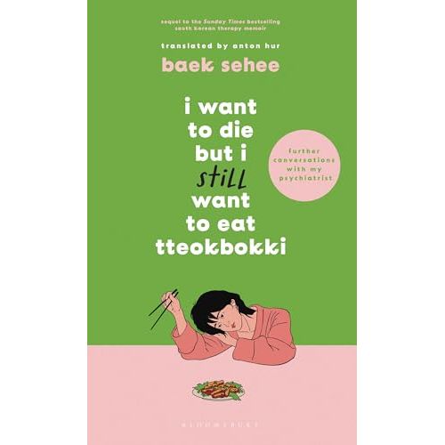 I Want to Die but I Still Want to Eat Tteokbokki: further conversations with my psychiatrist. The Sunday Times and internationally bestselling sequel to the hit Korean therapy memoir - The Book Bundle