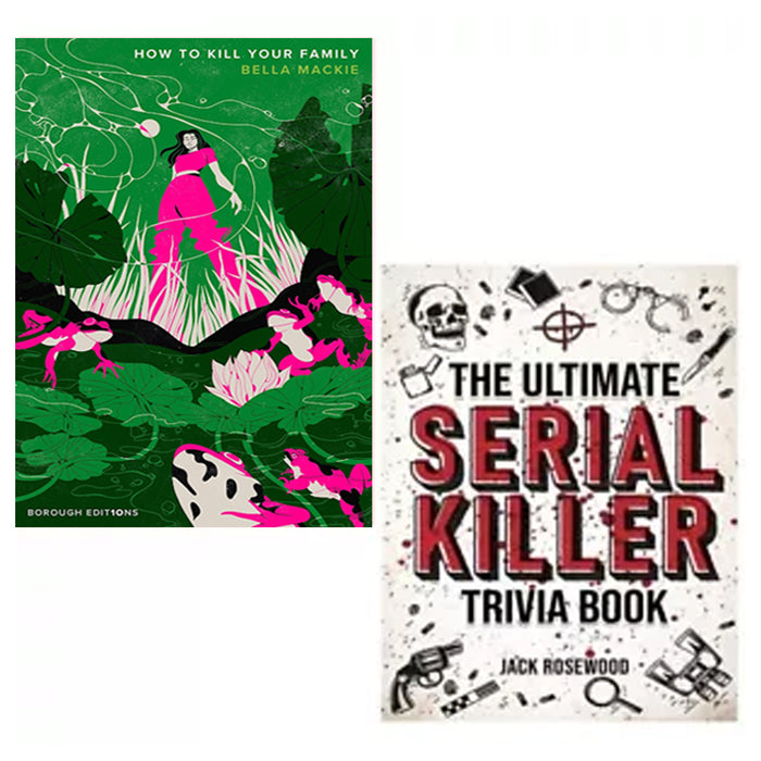 How To Kill Your Family Bella Mackie, Ultimate Serial Killer Trivia 2 Books Set