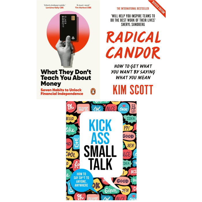 What They Don't Teach You About Money, Kick Ass Small Talk & Radical Candor 3 Books Set - The Book Bundle