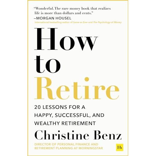 How to Retire: 20 lessons for a happy, successful, and wealthy retirement | Christine Benz - The Book Bundle