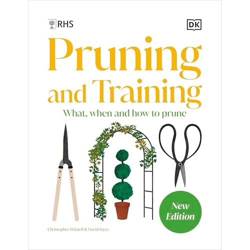 RHS Pruning and Training: What, When, and How to Prune Over 800 Plants by RHS - Non Fiction
