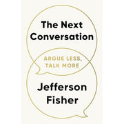 The Next Conversation: Argue Less, Talk More by Jefferson Fisher - The Book Bundle
