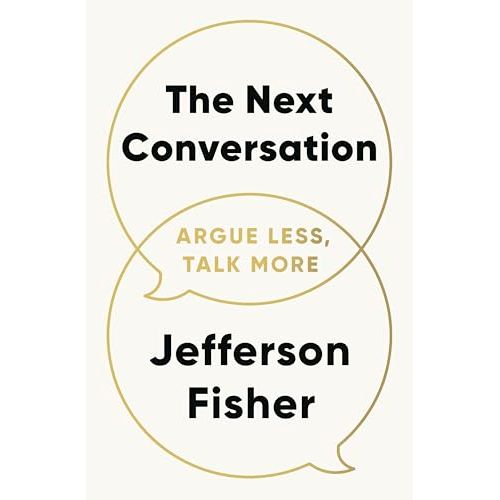 The Next Conversation: Argue Less, Talk More by Jefferson Fisher - The Book Bundle