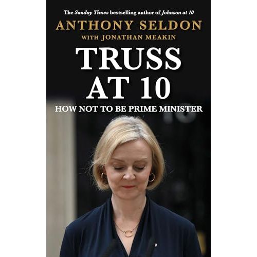 Truss at 10: How Not to be Prime Minister - The instant Sunday Times Bestseller (Prime Ministers at 10) - The Book Bundle
