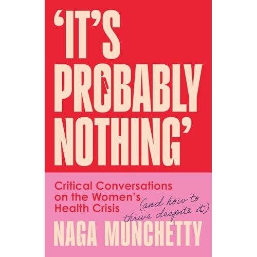 It's Probably Nothing: Critical Conversations on the Women's Health Crisis (and How to Thrive Despite It) - The Book Bundle