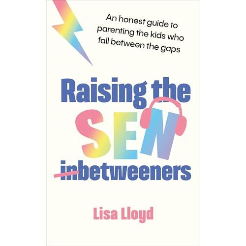 Raising the SEN-Betweeners: The Sunday Times bestselling guide to parenting the kids who fall between the gaps by Lisa Lloyd - The Book Bundle