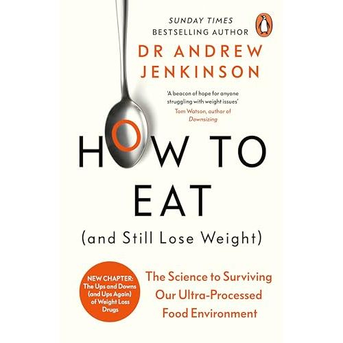 How to Eat (And Still Lose Weight): The Science to Surviving Our Ultra-Processed Food Environment - The Book Bundle