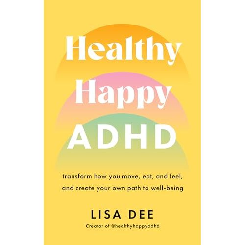 Healthy Happy ADHD: Transform How You Move, Eat, and Feel by Lisa Dee - The Book Bundle