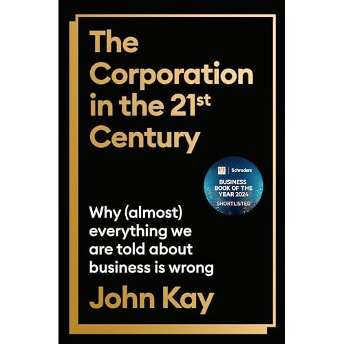 The Corporation in the Twenty-First Century: Why (almost) everything we are told about business is wrong - The Book Bundle