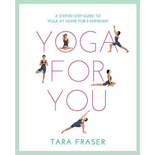 Yoga for You: A Step-by-step Guide to Yoga at Home for Everybody by Tara Fraser - The Book Bundle