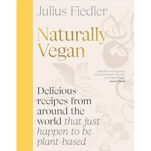 Naturally Vegan: Delicious Recipes from Around the World That Just Happen to Be Plant-based - The Book Bundle