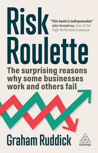 Risk Roulette: The Surprising Reasons Why Some Businesses Work and Others Fail by Graham Ruddick
