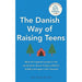 The Danish Way of Raising Teens: What the happiest people in the world know about raising confident, healthy teenagers with character - The Book Bundle