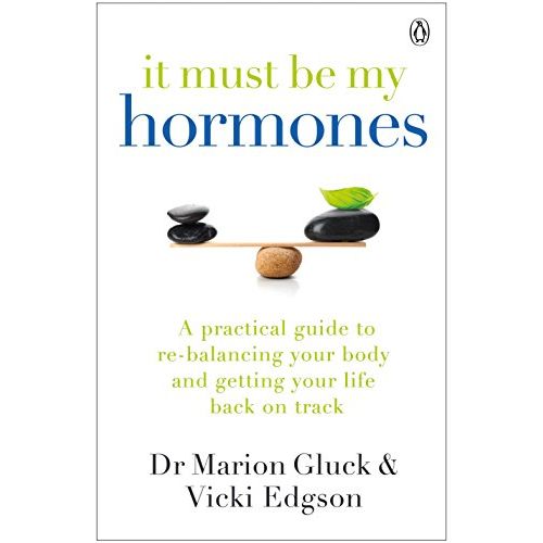 It Must Be My Hormones: A Practical Guide to Re-balancing your Body and Getting your Life Back on Track - The Book Bundle