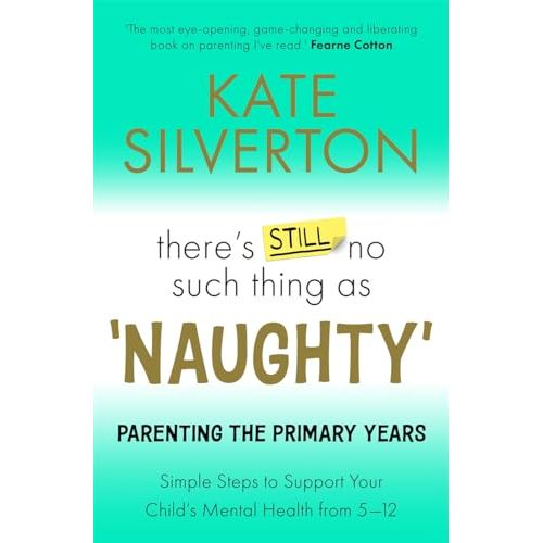There's Still No Such Thing As 'Naughty': Parenting the Primary Years - Simple Steps to Support Your Child's Mental Health from 5-12 - The Book Bundle