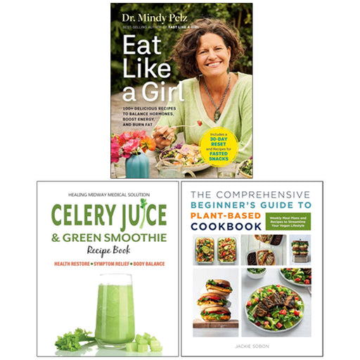 Eat Like a Girl(HB), Celery Juice Green Smoothie, The Comprehensive Beginner's Guide to Plant-Based Cookbook 3 Books Collection Set - The Book Bundle