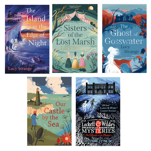 Lucy Strange 5 Books Set (Lockett & Wilde's Dreadfully , Our Castle by the Sea, The Ghost of Gosswater, Sisters of the Lost Marsh, The Island at the Edge ) - The Book Bundle
