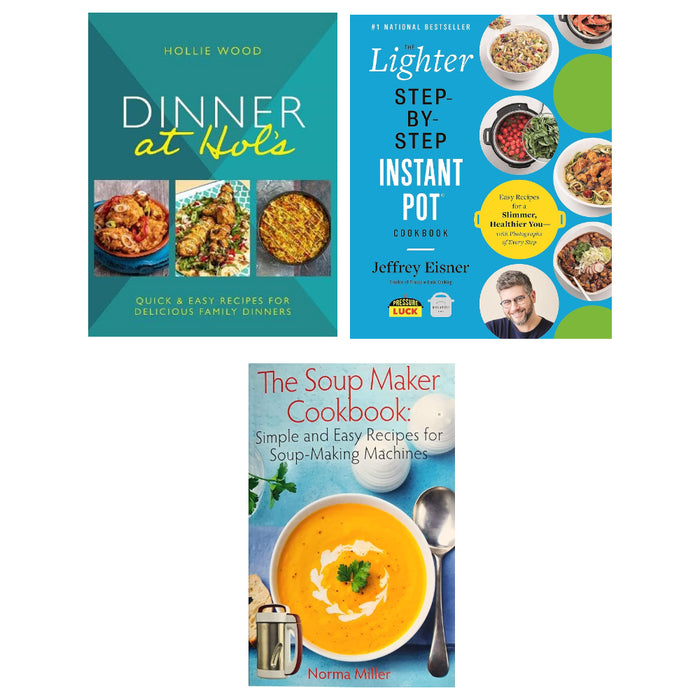 Dinner At Hol's (HB), The Lighter Step-By-Step Instant Pot Cookbook, The Soup Maker Cookbook 3 Books Set - The Book Bundle