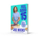 Feel Good in 15: The new how-to guide from best-selling author and fitness coach with tips, tricks and recipes to boost your health and well-being - The Book Bundle