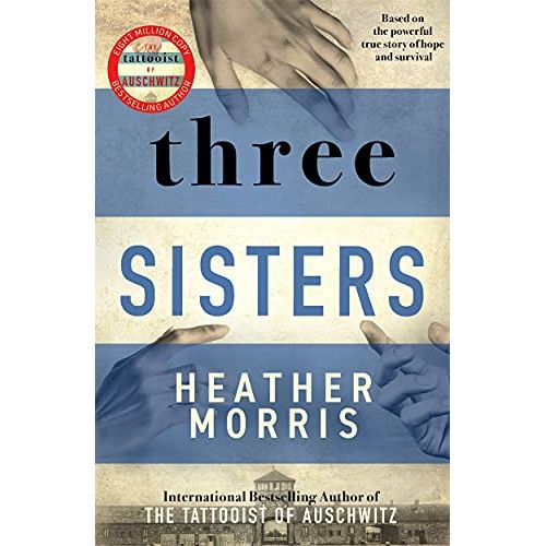 Three Sisters: A triumphant story of love and survival from the author of The Tattooist of Auschwitz now a major Sky TV series - The Book Bundle