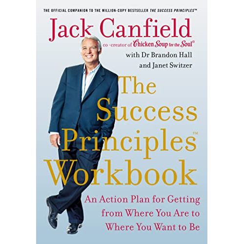 The Success Principles Workbook: An Action Plan for Getting from Where You Are to Where You Want to Be - The Book Bundle