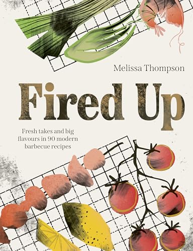 Fired Up: Fresh Takes and Big Flavours in 90 Modern Barbecue Recipes - Non Fiction