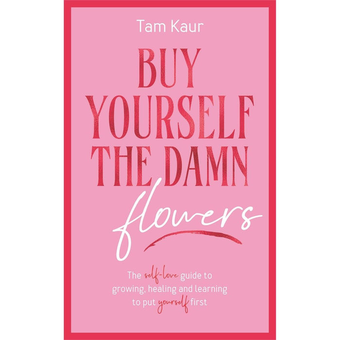 Buy Yourself the Damn Flowers: The self-love guide to growing, healing and learning to put yourself first - The Book Bundle