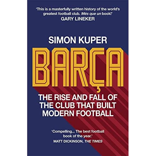 Barça: The rise and fall of the club that built modern football WINNER OF THE FOOTBALL BOOK OF THE YEAR 2022 - The Book Bundle