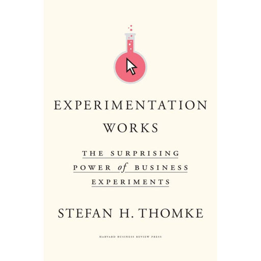 Experimentation Works: The Surprising Power of Business Experiments Hardcover  by Stefan H. Thomke - The Book Bundle
