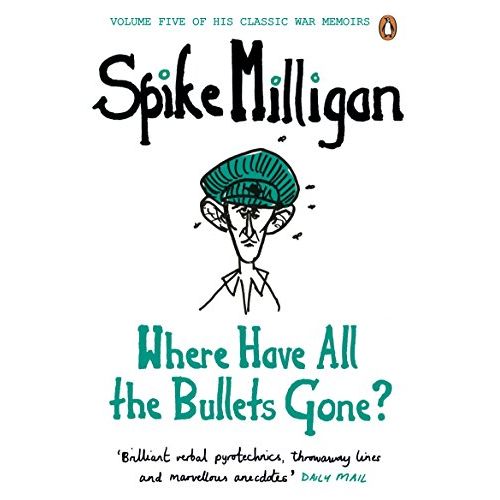 Where Have All the Bullets Gone? (Spike Milligan War Memoirs) - The Book Bundle