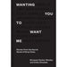 Wanting You to Want Me: Stories from the Secret World of Strip Clubs Hardcover by Bronwen Parker-Rhodes - The Book Bundle