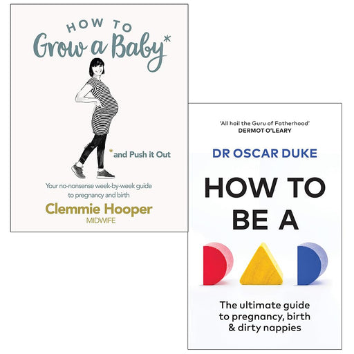 How to Grow a Baby and Push It Out By Clemmie Hooper & How to Be a Dad By Oscar Duke 2 Books Collection Set - The Book Bundle